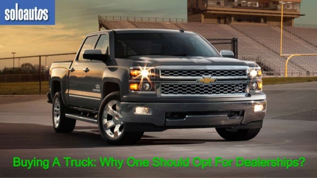 Buying A Truck: Why One Should Opt For Dealerships?