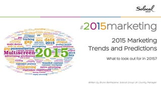 #2015marketing
2015 Marketing
Trends and Predictions
What to look out for in 2015?
Written by Bruno Berthezene, Solocal Group UK Country Manager
 