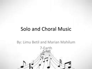 Solo and Choral Music
By: Limu Betil and Marian Mahilum
7-Earth
 