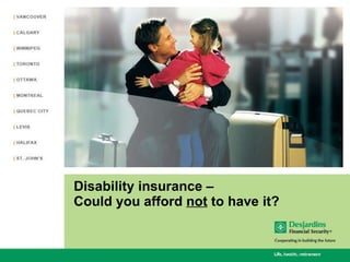 Disability insurance –  Could you afford  not  to have it? 
