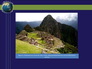 Figura 5: Patamares em curvas de nível. Fonte: www.portalsaofrancisco.com.br/alfa/machu-
                                          picchu/
 