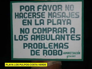 PLAYA LOS PULPOS-COSTA VERDE
 