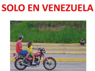 SOLO EN VENEZUELA
 
