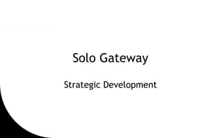Solo Gateway Strategic Development 