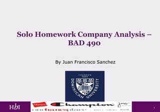 Solo Homework Company Analysis –
BAD 490
By Juan Francisco Sanchez
1
 