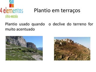 Plantio em terraçosPlantio usado quando  o declive do terreno for muito acentuado