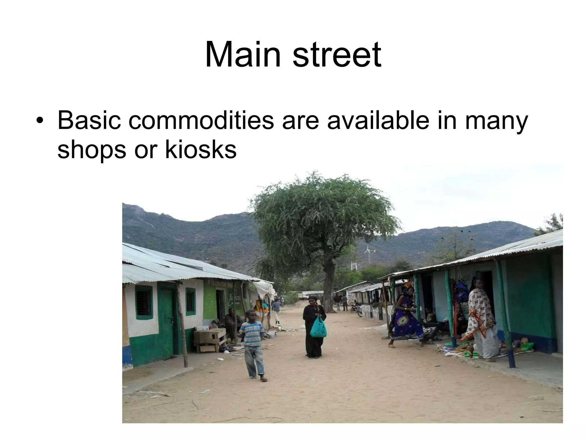 Main street Basic commodities are available in many shops or kiosks 