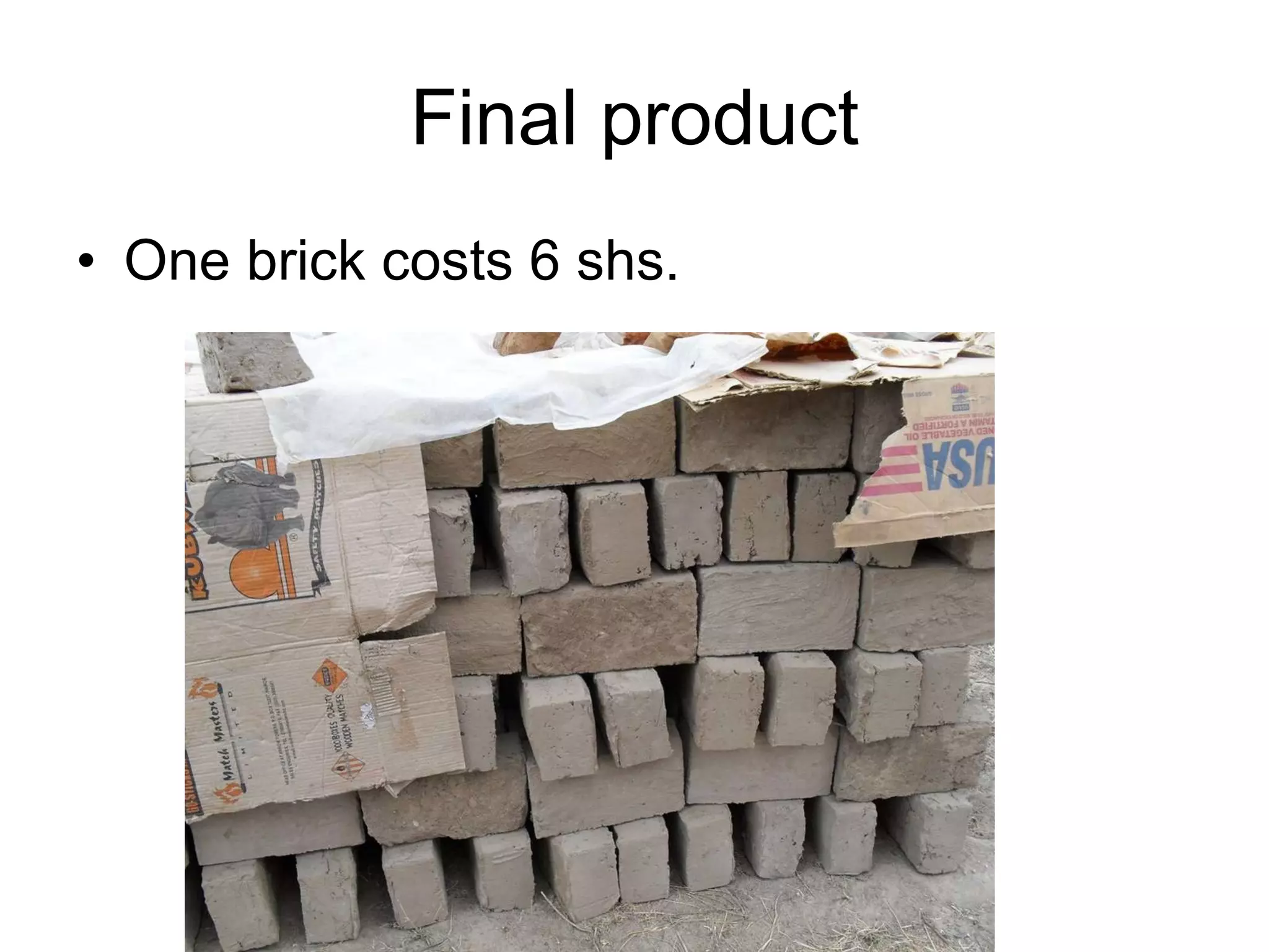 Final product One brick costs 6 shs. 