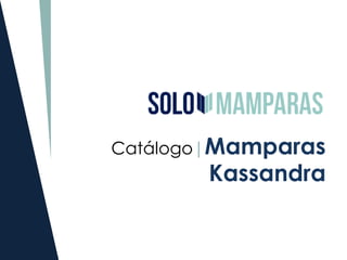 Catálogo|Mamparas
Kassandra
 