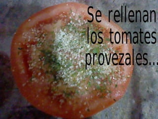 Se rellenan los tomates provezales... 