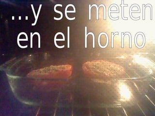 ...y se meten en el horno