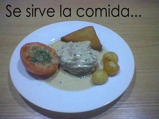 Se sirve la comida...