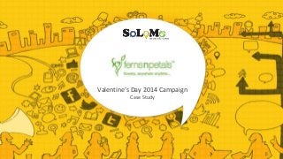 Valentine’s Day 2014 Campaign
Case Study
 