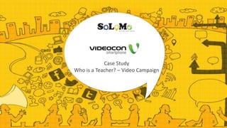 Case Study
Who is a Teacher? – Video Campaign
 