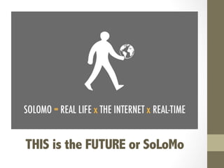 THIS is the FUTURE or SoLoMo

 