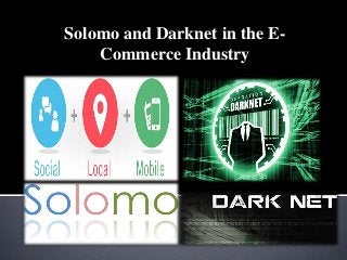 Solomo and Darknet in the ECommerce Industry

 