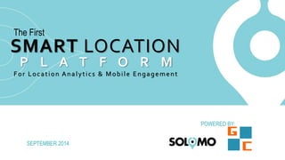 Smart Location Platform 
Location Analytics and Mobile 
Engagement with Permission 
RETAIL OVERVIEW 
SEPTEMBER 2014 
POWERED BY: 
 