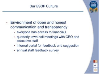 Our ESOP Culture
• Environment of open and honest
communication and transparency
• everyone has access to financials
• quarterly town hall meetings with CEO and
executive staff
• internal portal for feedback and suggestion
• annual staff feedback survey
24
 