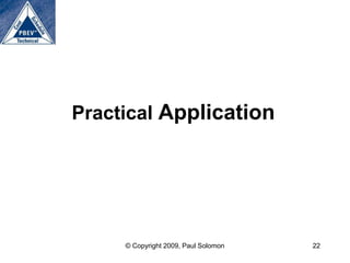 Practical Application




     © Copyright 2009, Paul Solomon   22
 