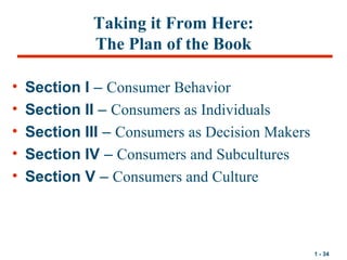 1 - 34
Taking it From Here:
The Plan of the Book
• Section I – Consumer Behavior
• Section II – Consumers as Individuals
•...