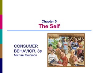 Chapter 5 The Self CONSUMER BEHAVIOR, 8e Michael Solomon 
