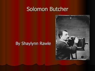 Solomon Butcher By Shaylynn Rawle 