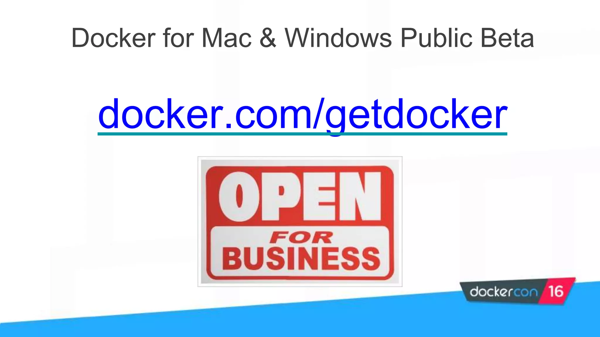 Docker for Mac & Windows Public Beta
docker.com/getdocker
 