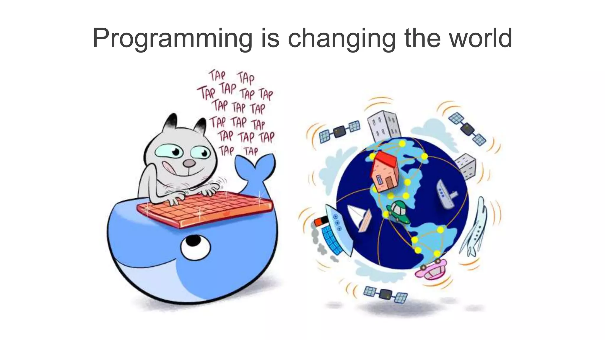 Programming is changing the world
 