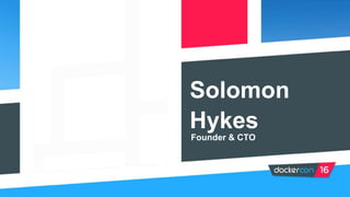 Solomon
Hykes
Founder & CTO
 