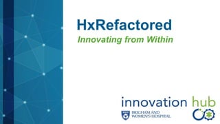 HxRefactored
Innovating from Within
 