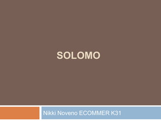 SOLOMO 
Nikki Noveno ECOMMER K31 
 