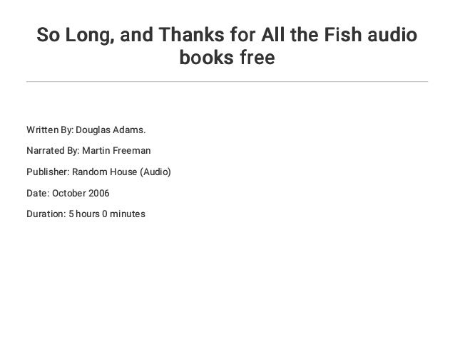So Long And Thanks For All The Fish Audio Books Free So Long And Thanks For All The Fish Audio Books Free