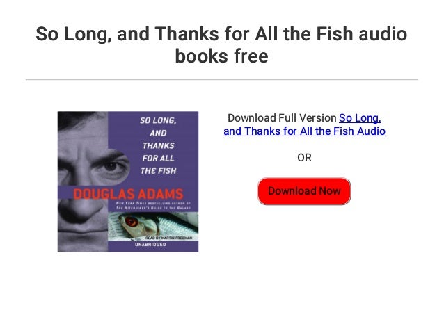 So Long And Thanks For All The Fish Audio Books Free So Long And Thanks For All The Fish Audio Books Free