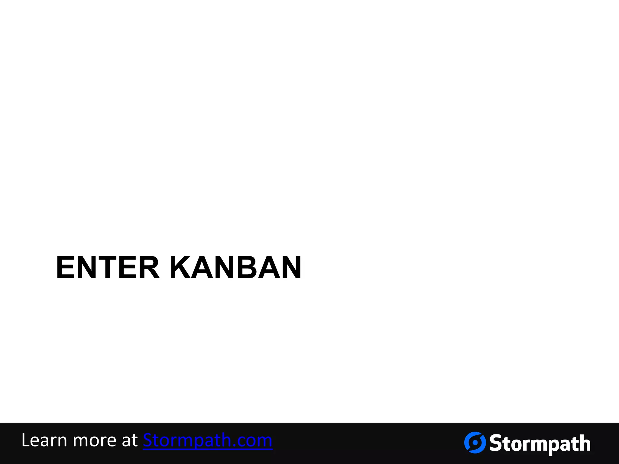 Learn more at Stormpath.com
ENTER KANBAN
 