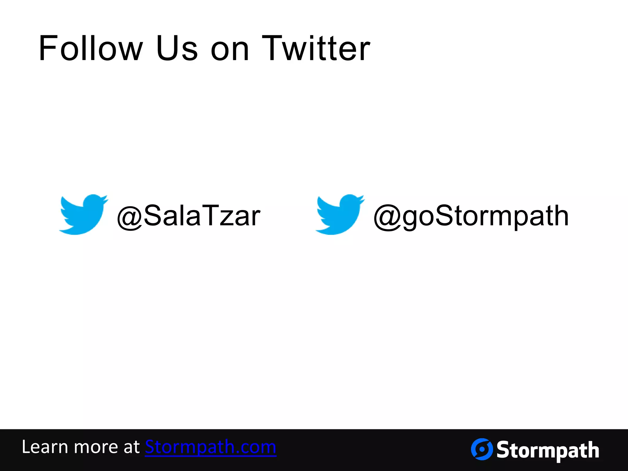 Follow Us on Twitter
@SalaTzar @goStormpath
Learn more at Stormpath.com
 