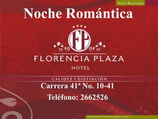 Noche Romántica Carrera 41ª No. 10-41 Teléfono: 2662526 