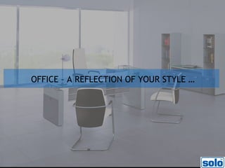OFFICE – A REFLECTION OF YOUR STYLE … 