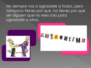 No siempre vas a agradarle a todos, pero
tampoco tienes por que, no tienes por que
ser alguien que no eres solo para
agradarle a otros.
 