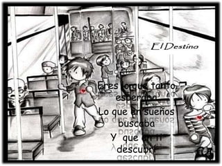 Eres lo que tanto esperabaLo que en sueños buscabaY  que en ti descubrí