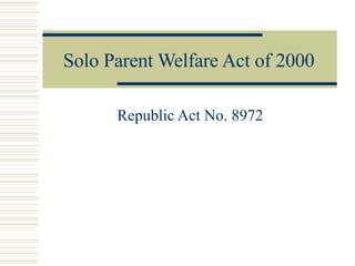 Solo Parent Welfare Act of 2000 Republic Act No. 8972 