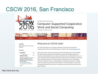 CSCW 2016, San Francisco
http://cscw.acm.org
 