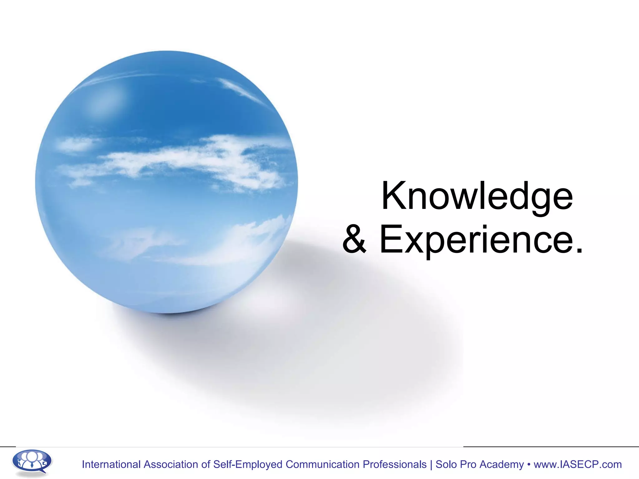Knowledge  & Experience. 
