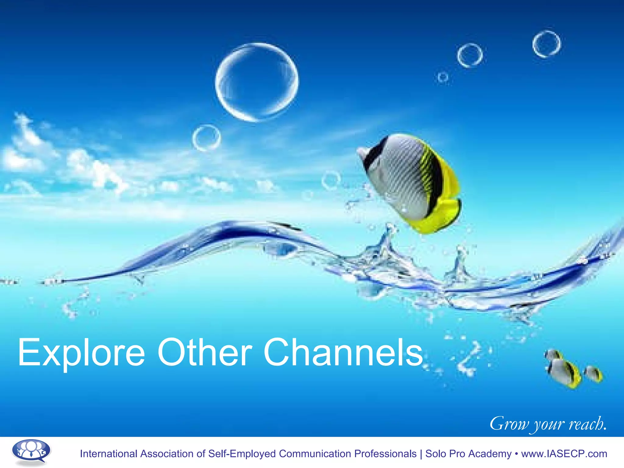 Explore Other Channels Grow your reach. 