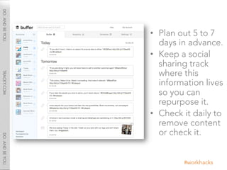 •  Plan out 5 to 7
   days in advance. 
•  Keep a social
   sharing track
   where this
   information lives
   so you can...