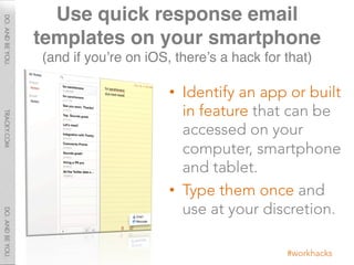 Use quick response email
templates on your smartphone 
(and if you’re on iOS, there’s a hack for that)"

                 ...