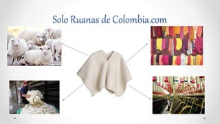 Solo Ruanas de Colombia.com 
 