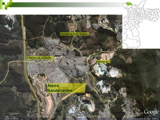 Cemitério Dom Bosco




Fábrica de cimento
                                           Pedreira




              Aterro
              Bandeirantes
 