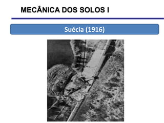 MECÂNICA DOS SOLOS I
Suécia (1916)
 