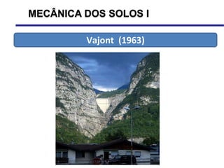 MECÂNICA DOS SOLOS I
Vajont (1963)
 