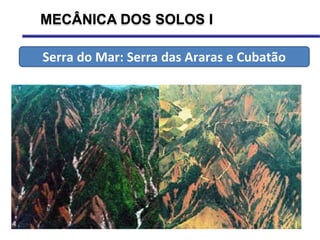 MECÂNICA DOS SOLOS I
Serra do Mar: Serra das Araras e Cubatão
 